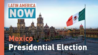 Latin America Now: Mexico´s Presidential election