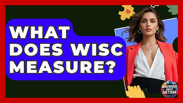 What Does WISC Measure? - Answers About Autism