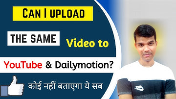 Can I upload the same video to YouTube and Dailymotion? |  youtube old video upload on dailymotion