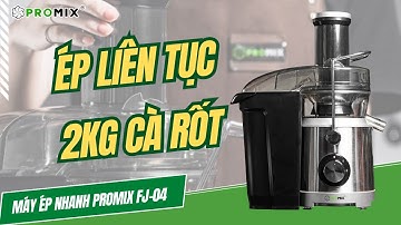 Kinh ngạc trước khả năng ép liên tục 2Kg Cà Rốt không nghỉ của Máy ép nhanh Promix FJ-04