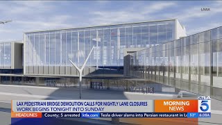 Pedestrian bridge to be demolished, lanes to be closed in latest round of LAX construction 
