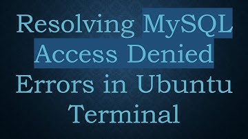 Resolving MySQL Access Denied Errors in Ubuntu Terminal