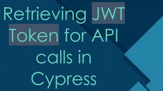 Retrieving JWT Token for API calls in Cypress
