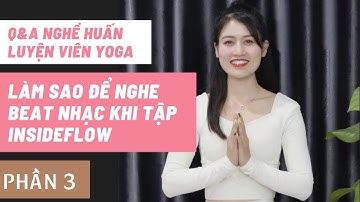 Q&A Nghề Huấn Luyện Viên Yoga:  Phần 3 : Làm Sao Để Beat Nhạc Khi Tập Insideflow