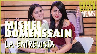 Mishel Domenssain "La Entrevista" | Green News