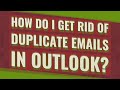 How do I get rid of duplicate emails in Outlook?