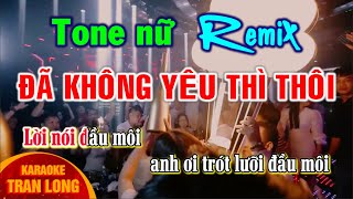 [Karaoke] Đã không yêu thì thôi | Remix - Tone nữ