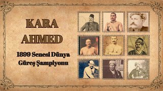 Kara Ahmed Pehlivan - 1899 Senesi Dünya Güreş Şampiyonu