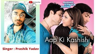 Aap Ki Kashish Full Song With Lyrics Aashiq Banaya Aapne Emraan Hashmi Voice Prashik Yadav.