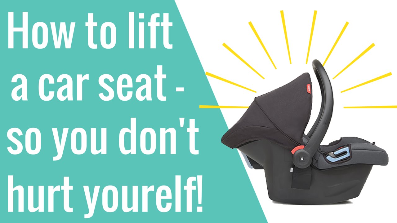 How to lift a car seat so you don't hurt yourself (and even BUILD