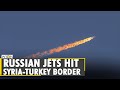 Russian jets hit Syrian cities near Turkish border | Syrian army | Middle-East | Latest English News