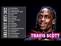 Top Songs Travis Scott 2023 | Travis Scott Greatest Hits | Travis Scott Greatest Hits Full Album