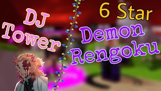 6 Star Demon Rengoku & DJ Tower Showcase | Demon Tower Defense