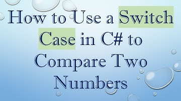 How to Use a Switch Case in C#  to Compare Two Numbers