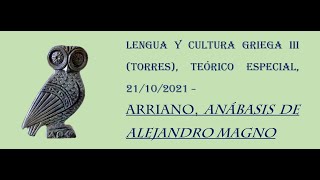 Lengua y Cultura Griega III (Torres), teórico especial, 11/11/2021 - Arriano, Anábasis de Alejandro