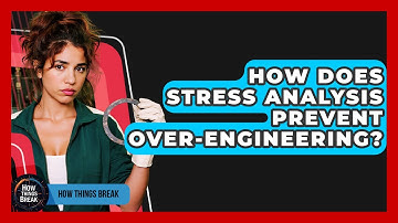 How Does Stress Analysis Prevent Over-engineering? - How Things Break