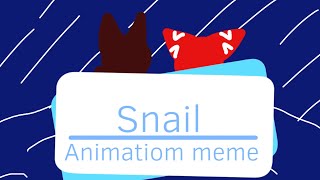 Snail|| animation meme|| Not furry
