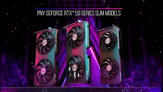 PNY GeForce RTX 50 Series Slim Models: Compact Form. Extreme Performance.