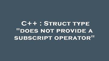 C++ : Struct type "does not provide a subscript operator"