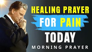 Immediate healing prayer for pain, illness, and deep suffering - Billy Graham