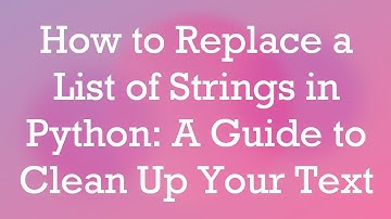 How to Replace a List of Strings in Python: A Guide to Clean Up Your Text