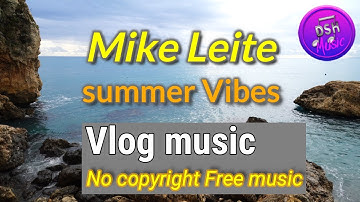 Summer Vibes - Mike Leite · [Free Copyright-safe Music] - mike leite - summer vibes
