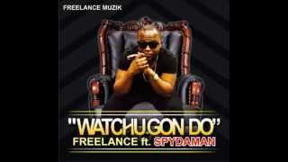 Video thumbnail of "FreeLance ft. SpyDaman - WATCHU GON DO"