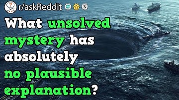 Unsolved Mysteries That Have Absolutely No Plausible Explanation (r/askReddit Reddit Stories)