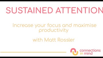 Sustained Attention - Increase your focus and maximise your productivity