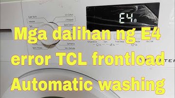Mga dahilan ng E4 error ng TCL frontload Automatic Washing