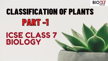 Classification of Plants | Part 1 | ICSE Class 7 Biology