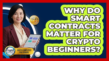 Why Do Smart Contracts Matter For Crypto Beginners? - Crypto Simplified for Seniors