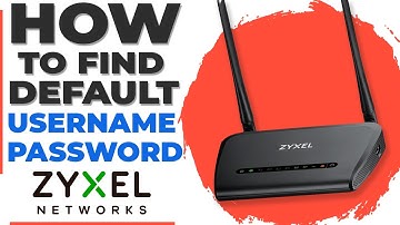 How to find Default username and Password | ZyXEL