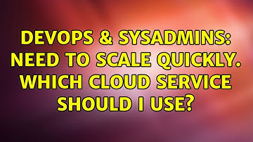 DevOps & SysAdmins: Need to scale quickly. Which cloud service should I use? (2 Solutions!!)
