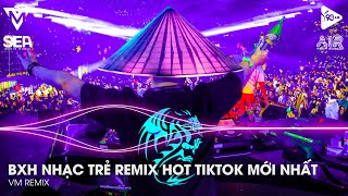 Top 15 BXH Nhạc Trẻ Remix Hot Tiktok Mới Nhất Hay Nhất 2024 - Nonstop Remix Tiktok Vinahouse