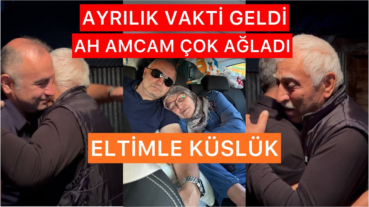 ELTİMLE KÜSLÜK❌GÖRÜŞMÜYOR MUYUZ❌AYRILIK VAKTİ GELDİ‼️AH AMCAM ÇOK AĞLADI❌YOL MACERALARI❌ELEŞTİRİLER