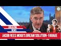 Jacob rees mogg proposes a solution to conservative troubles and that is farage
