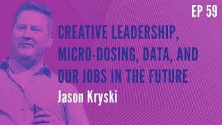 Creative Leadership, 🍄Micro-dosing, Data and Our Jobs in the Future With Jason Kryski | RBM 59