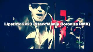 Lipstick 2k23 (Stark'Manly Coronita RMX)