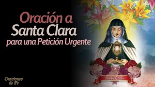 Oración a Santa Clara para una Petición Urgente