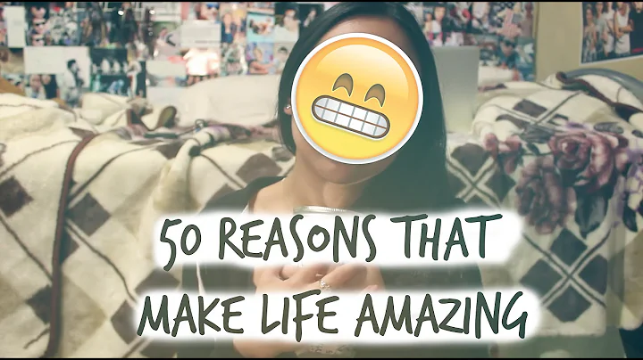 50 reasons that make life amazing