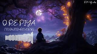 O Re Piya (Slowed+Reverb) || Aaja Nachle || Rahat Fateh Ali Khan || Salim-Sulaiman, Jaideep||