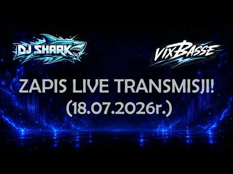 VixBasse & DJ Shark - ZAPIS LIVE TRANSMISJI! (18.07.2026r.)