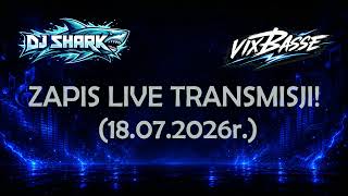 Vixbasse Dj Shark - Zapis Live Transmisji 18.07.2026R.