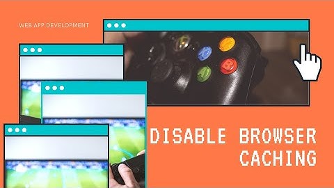 Disable Browser Caching - Web Development