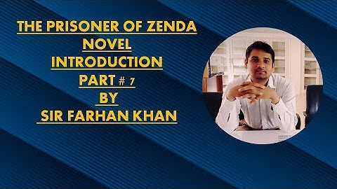 THE PRISONER OF ZENDA NOVEL INTRODUCTION PART # 7 BY SIR FARHAN KHAN