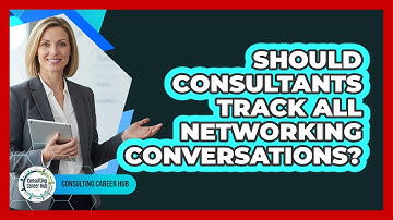 Should consultants track all networking conversations?