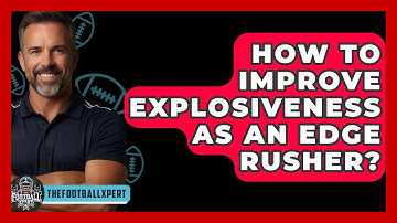 How To Improve Explosiveness As An Edge Rusher? - The Football Xpert