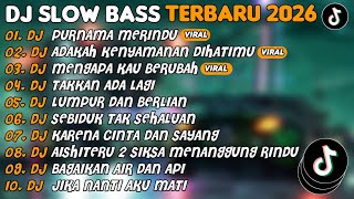 DJ SLOW BASS TERBARU 2026 | DJ PURNAMA MERINDU🎵DJ ADAKAH KENYAMANAN DIHATIMU🎵| FULL ALBUM