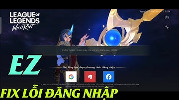 Liên Minh Tốc Chiến: Cách Fix Lỗi Đăng Nhập Chiến Game WildRift Siêu Dễ